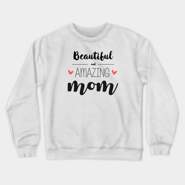 Beautiful & Amazing Mom - gift for mom (mother's day) Crewneck Sweatshirt by Love2Dance